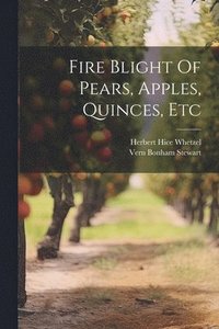 bokomslag Fire Blight Of Pears, Apples, Quinces, Etc