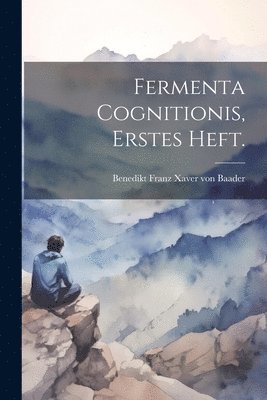 Fermenta Cognitionis, erstes Heft. 1