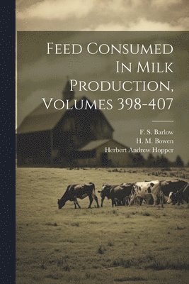 Feed Consumed In Milk Production, Volumes 398-407 1