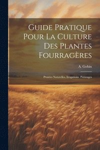 bokomslag Guide Pratique Pour La Culture Des Plantes Fourragres