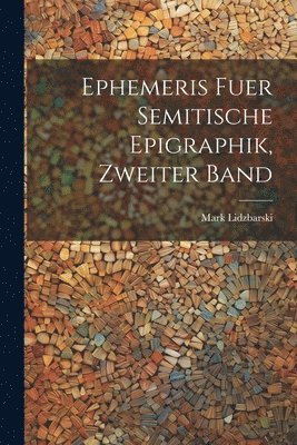 Ephemeris fuer Semitische Epigraphik, zweiter Band 1