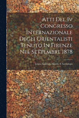 bokomslag Atti Del Iv Congresso Internazionale Degli Orientalisti Tenuto In Firenze Nel Settembre 1878