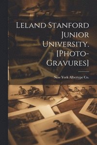 bokomslag Leland Stanford Junior University. [photo-gravures]