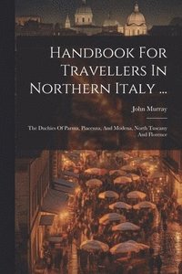 bokomslag Handbook For Travellers In Northern Italy ...