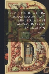 bokomslag Geometra De La Letra Romana Mayscula Y Minscula En 28 Lminas Finas Y Su Explicacin