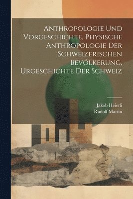 Anthropologie und Vorgeschichte, Physische Anthropologie der Schweizerischen Bevlkerung, Urgeschichte der Schweiz 1