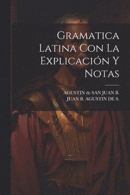 Gramatica Latina Con La Explicacin Y Notas 1