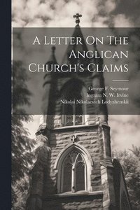 bokomslag A Letter On The Anglican Church's Claims