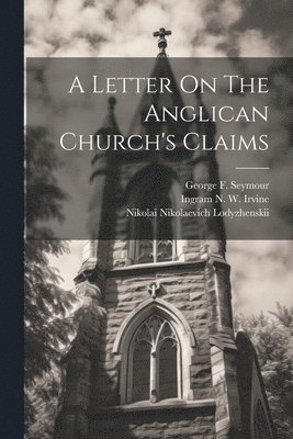 A Letter On The Anglican Church's Claims 1