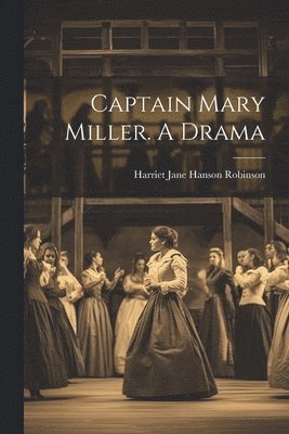 bokomslag Captain Mary Miller. A Drama