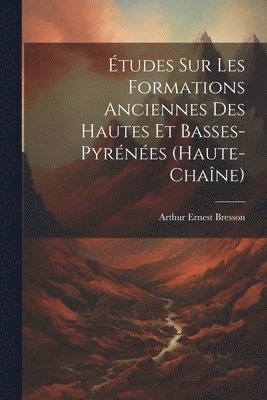 tudes Sur Les Formations Anciennes Des Hautes Et Basses-pyrnes (haute-chane) 1