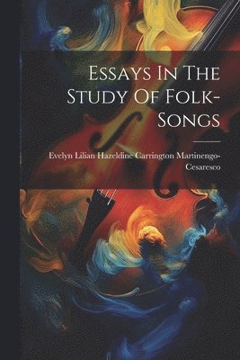 Essays In The Study Of Folk-songs 1