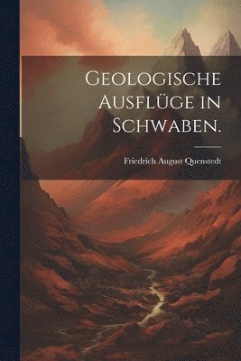Geologische Ausflge in Schwaben. 1
