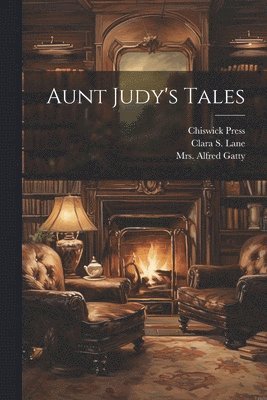 Alfred Gatty, Chiswick Press, Clara S Lane - Aunt Judy's Tales, Häftad