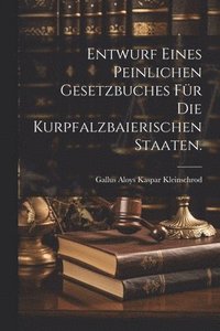 bokomslag Entwurf eines peinlichen Gesetzbuches fr die Kurpfalzbaierischen Staaten.