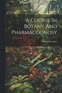 bokomslag A Course In Botany And Pharmacognosy