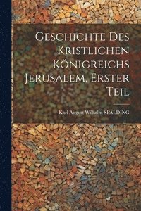 bokomslag Geschichte des kristlichen Knigreichs Jerusalem, Erster Teil