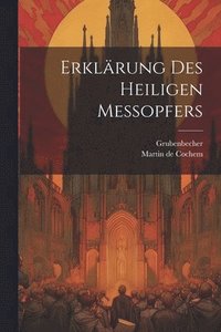 bokomslag Erklrung Des Heiligen Messopfers