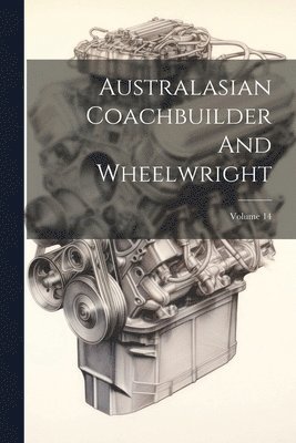 bokomslag Australasian Coachbuilder And Wheelwright; Volume 14