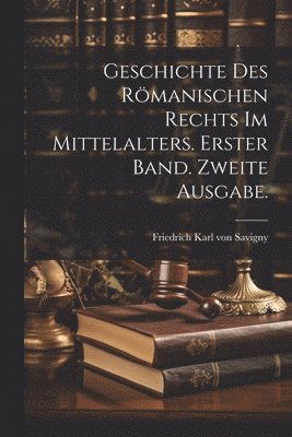 bokomslag Geschichte des Rmanischen Rechts im Mittelalters. Erster Band. Zweite Ausgabe.