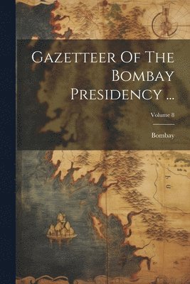 bokomslag Gazetteer Of The Bombay Presidency ...; Volume 8