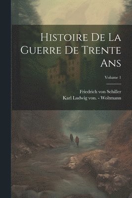 bokomslag Histoire De La Guerre De Trente Ans; Volume 1