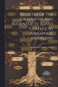 bokomslag Register Of The Graduates And Alumni Of St. John's College At Annapolis, Maryland