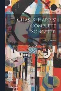 bokomslag Chas. K. Harris' Complete Songster