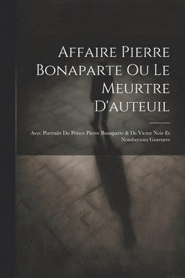 Affaire Pierre Bonaparte Ou Le Meurtre D'auteuil 1