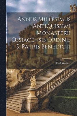 bokomslag Annus Millesimus Antiquissimi Monasterii Ossiacensis Ordinis S. Patris Benedicti