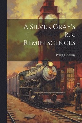 A Silver Gray's R.r. Reminiscences 1