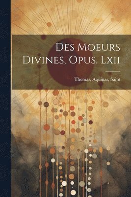 Des Moeurs Divines, Opus. Lxii 1