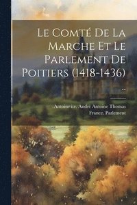 bokomslag Le Comt De La Marche Et Le Parlement De Poitiers (1418-1436) ..