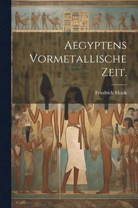 bokomslag Aegyptens Vormetallische Zeit.