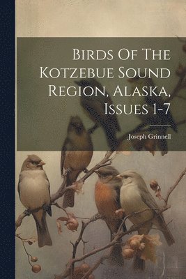 bokomslag Birds Of The Kotzebue Sound Region, Alaska, Issues 1-7