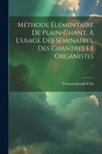 bokomslag Mthode lmentaire De Plain-chant,  L'usage Des Sminaires, Des Chantres Et Organistes