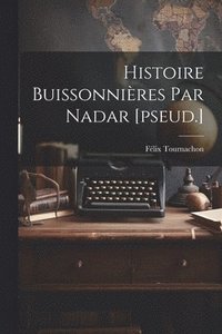 bokomslag Histoire Buissonnires Par Nadar [pseud.]
