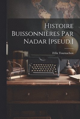 bokomslag Histoire Buissonnires Par Nadar [pseud.]