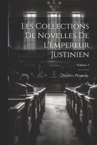 bokomslag Les collections de Novelles de l'Empereur Justinien; Volume 2