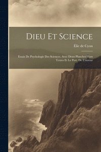 bokomslag Dieu Et Science; Essais De Psychologie Des Sciences. Avec Deux Planches Hors Textes Et Le Port. De L'auteur