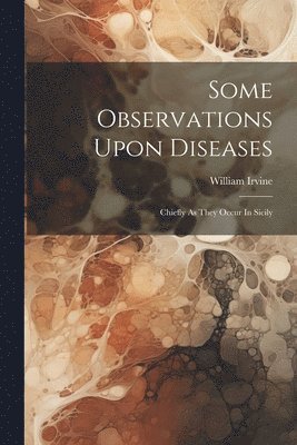 bokomslag Some Observations Upon Diseases