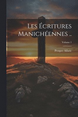 bokomslag Les critures manichennes ..; Volume 1