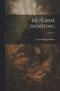 bokomslag Big Game Shooting; Volume 1