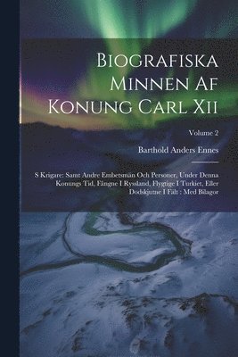 Barthold Anders Ennes - Biografiska Minnen Af Konung Carl Xii, Häftad