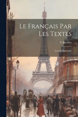 bokomslag Le Franais Par Les Textes