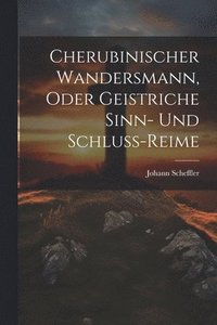 bokomslag Cherubinischer Wandersmann, oder Geistriche Sinn- und Schluss-Reime