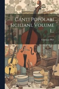 bokomslag Canti Popolari Siciliani, Volume 1...