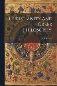bokomslag Christianity And Greek Philosophy;