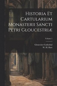 bokomslag Historia et cartularium monasterii Sancti Petri Gloucestri; Volume 1