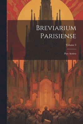 Breviarium Parisiense: Pars Aestiva; Volume 3 1